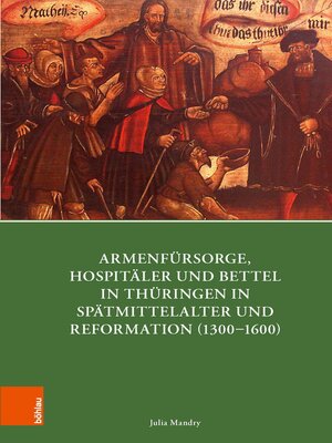 cover image of Armenfürsorge, Hospitäler und Bettel in Thüringen in Spätmittelalter und Reformation (1300-1600)